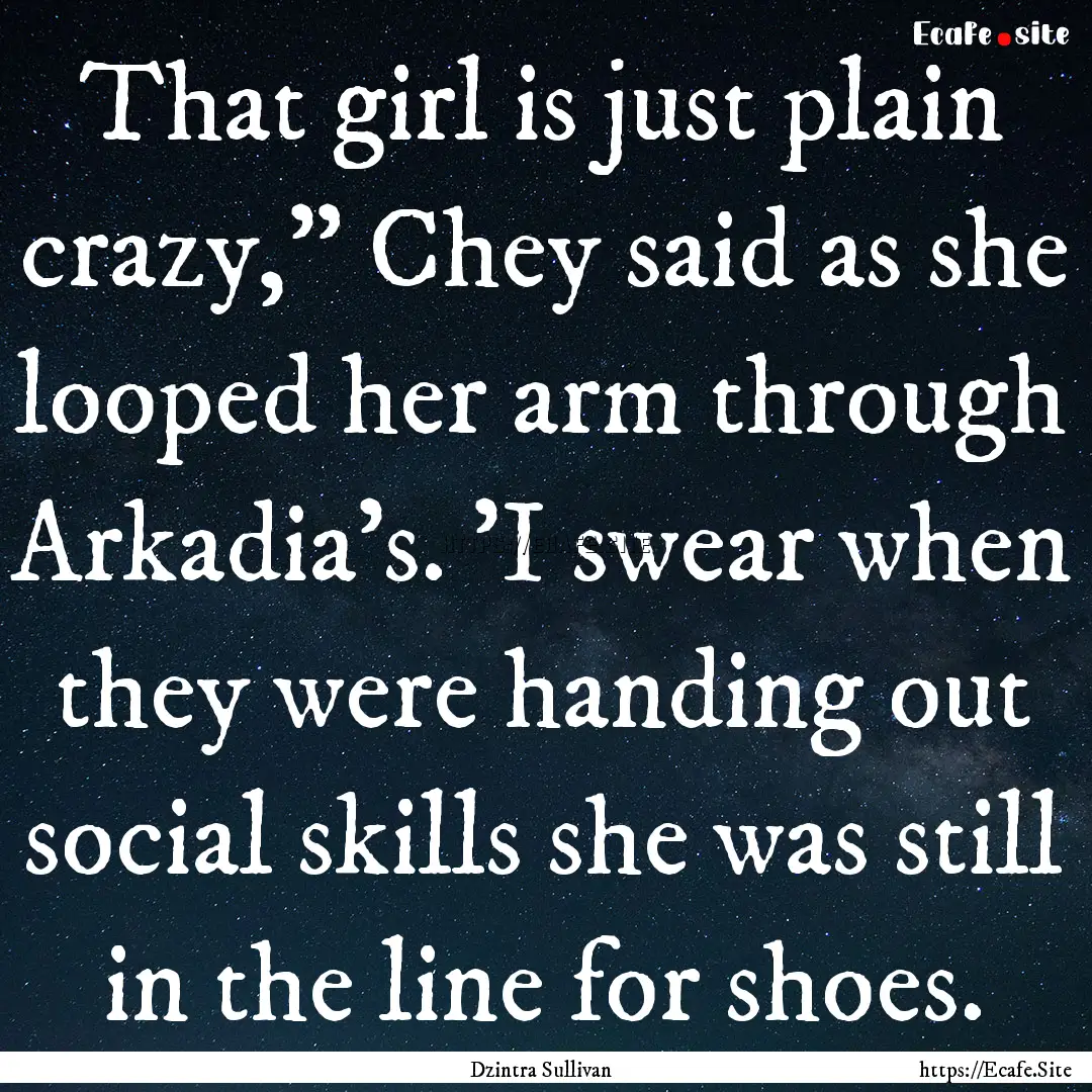 That girl is just plain crazy,