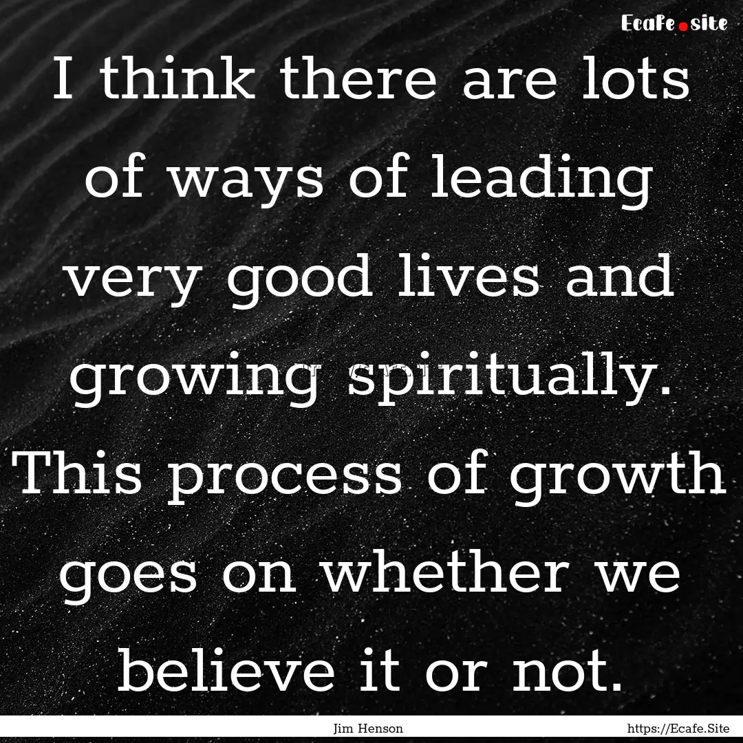 I think there are lots of ways of leading.... : Quote by Jim Henson