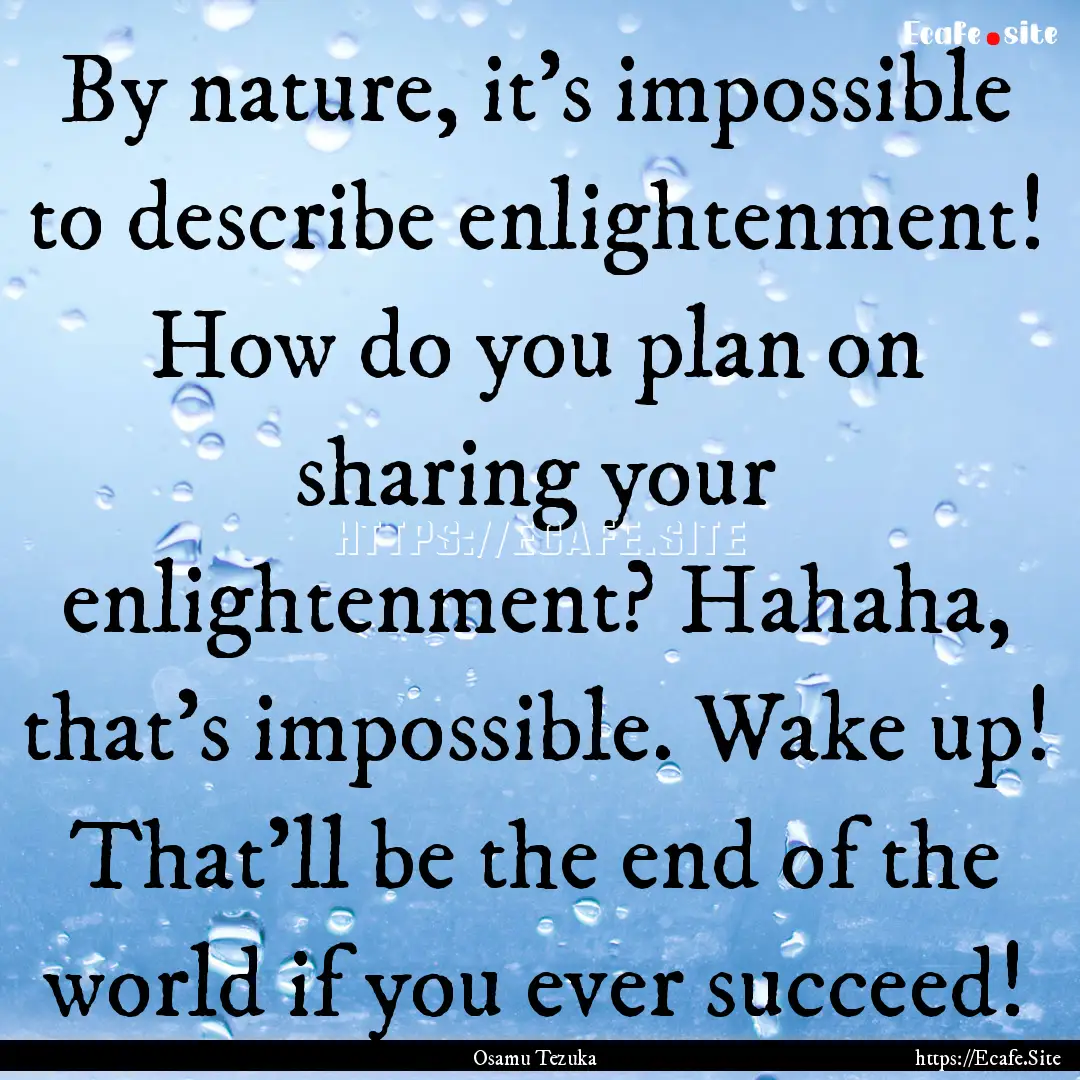 By nature, it's impossible to describe enlightenment!.... : Quote by Osamu Tezuka