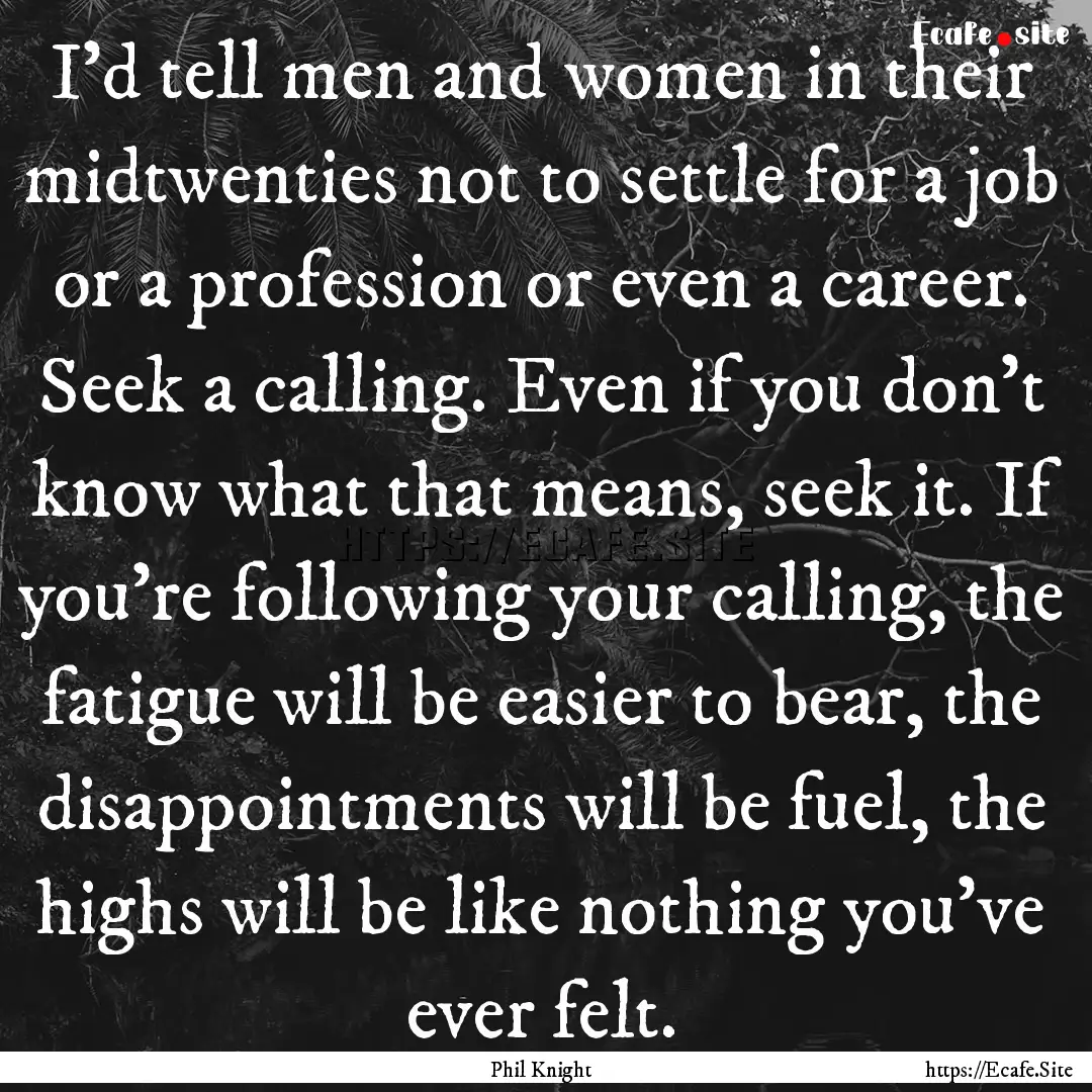 I’d tell men and women in their midtwenties.... : Quote by Phil Knight