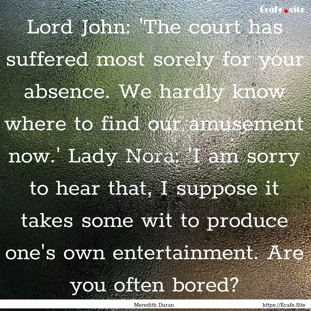 Lord John: 'The court has suffered most sorely.... : Quote by Meredith Duran