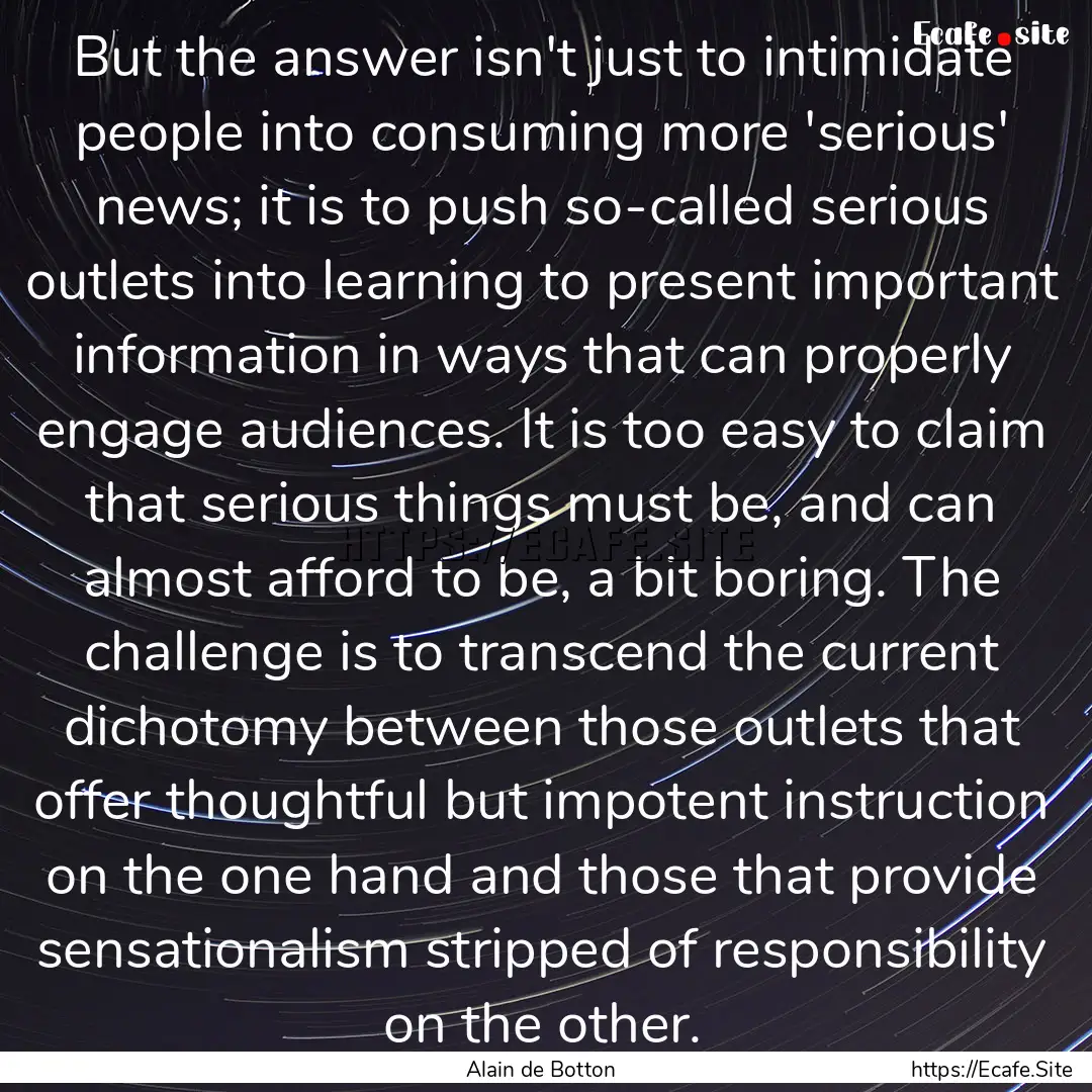 But the answer isn't just to intimidate people.... : Quote by Alain de Botton