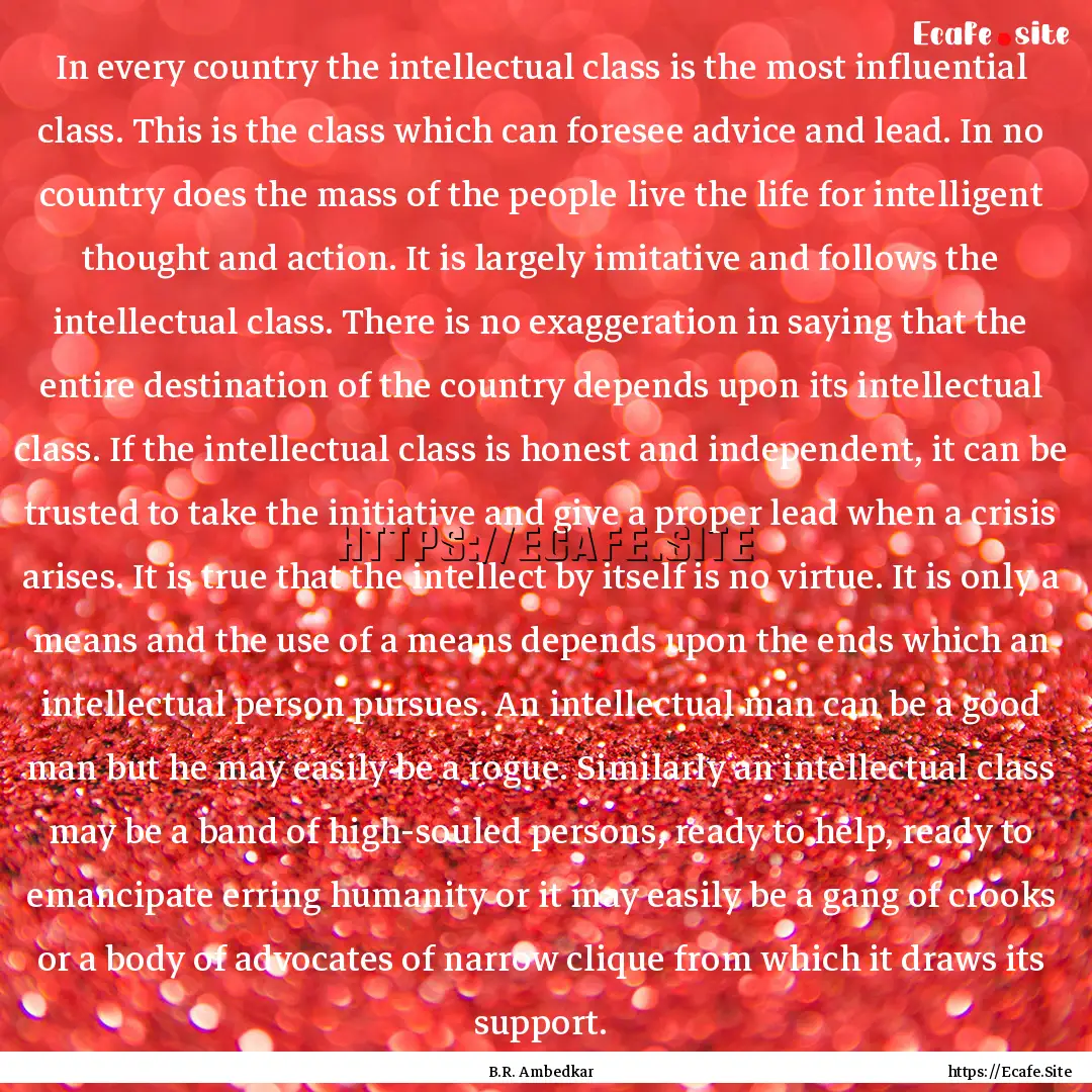 In every country the intellectual class is.... : Quote by B.R. Ambedkar