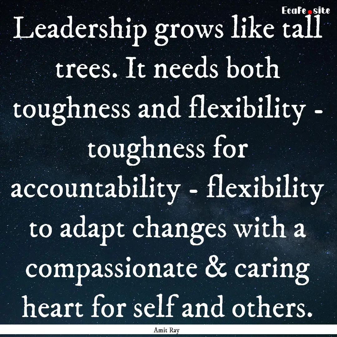 Leadership grows like tall trees. It needs.... : Quote by Amit Ray