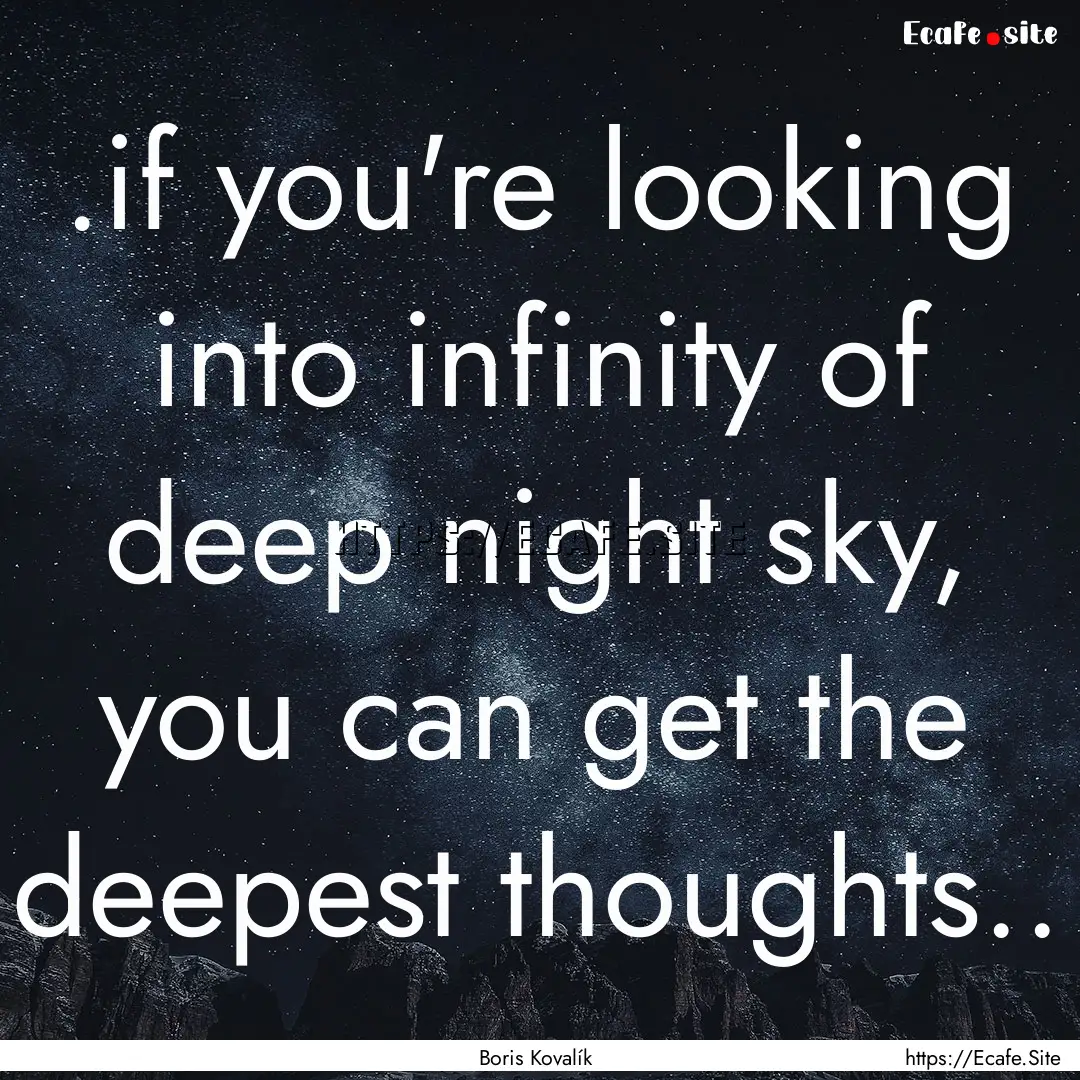 .if you're looking into infinity of deep.... : Quote by Boris Kovalík