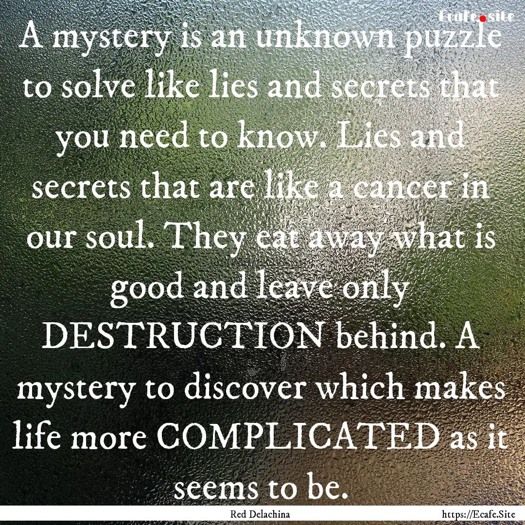 A mystery is an unknown puzzle to solve like.... : Quote by Red Delachina