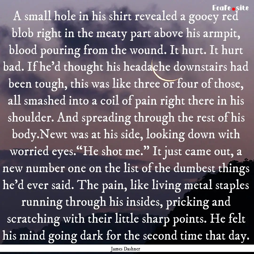 A small hole in his shirt revealed a gooey.... : Quote by James Dashner