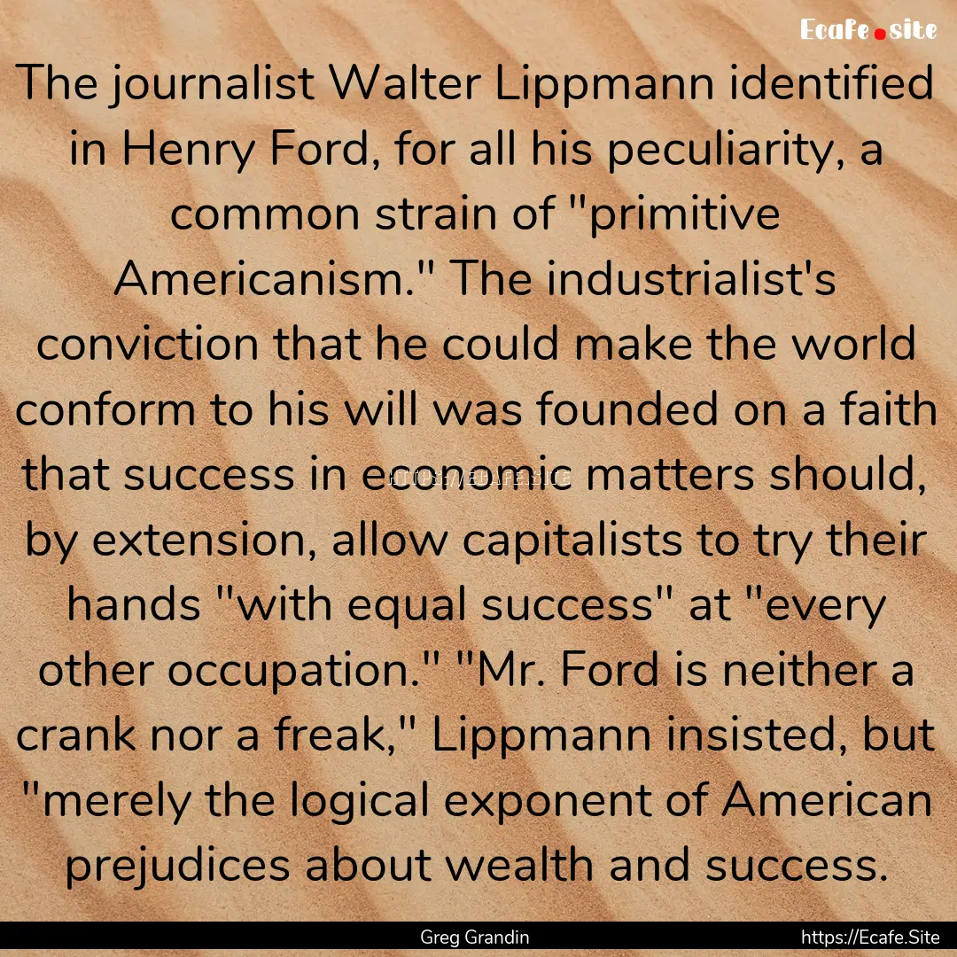 The journalist Walter Lippmann identified.... : Quote by Greg Grandin