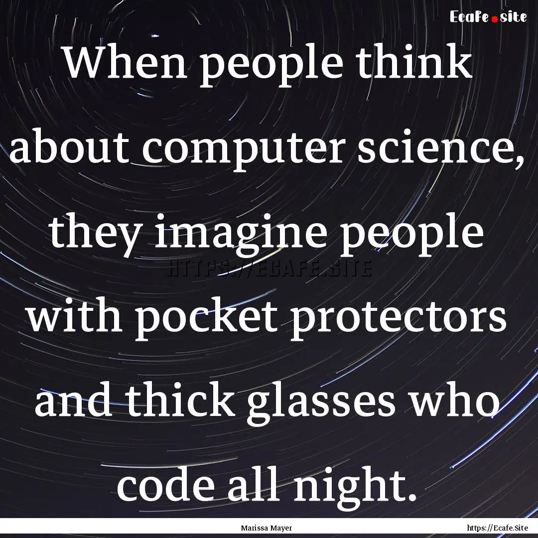 When people think about computer science,.... : Quote by Marissa Mayer