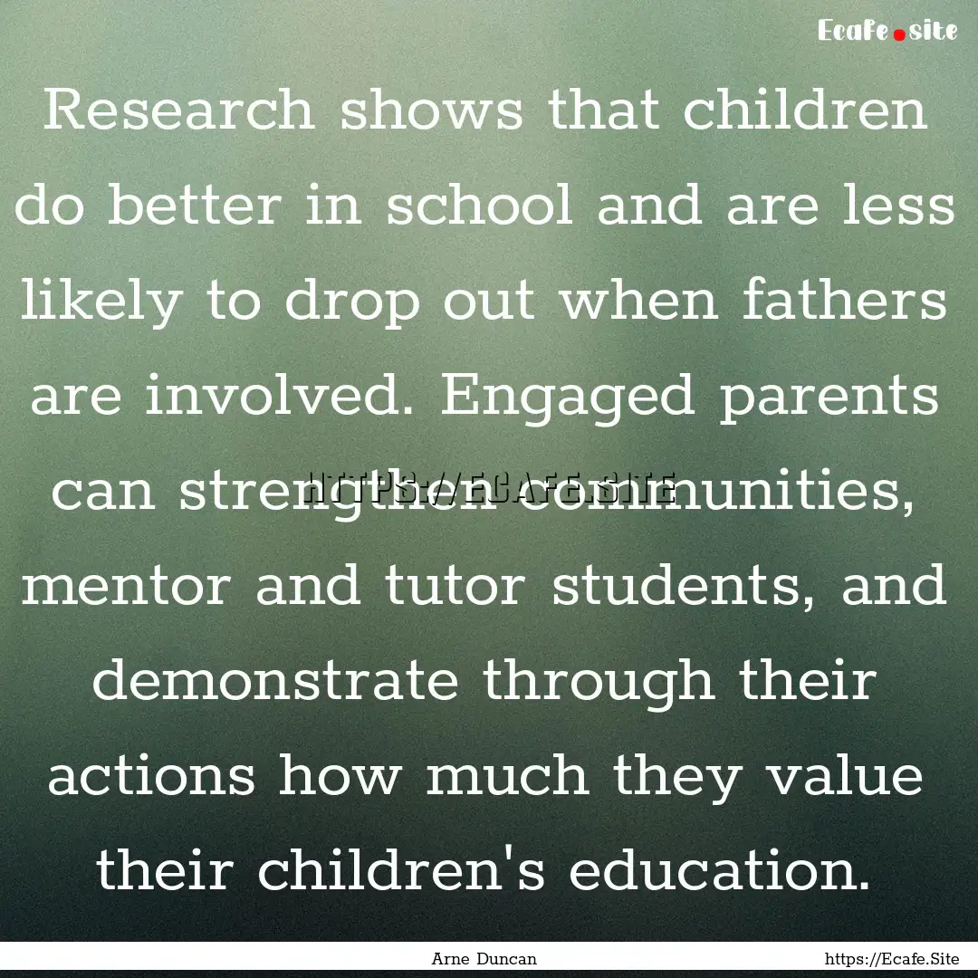 Research shows that children do better in.... : Quote by Arne Duncan