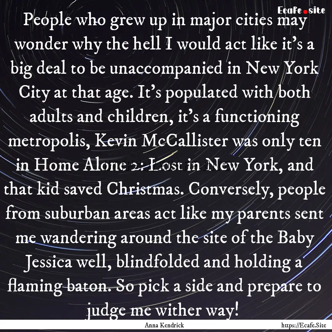 People who grew up in major cities may wonder.... : Quote by Anna Kendrick