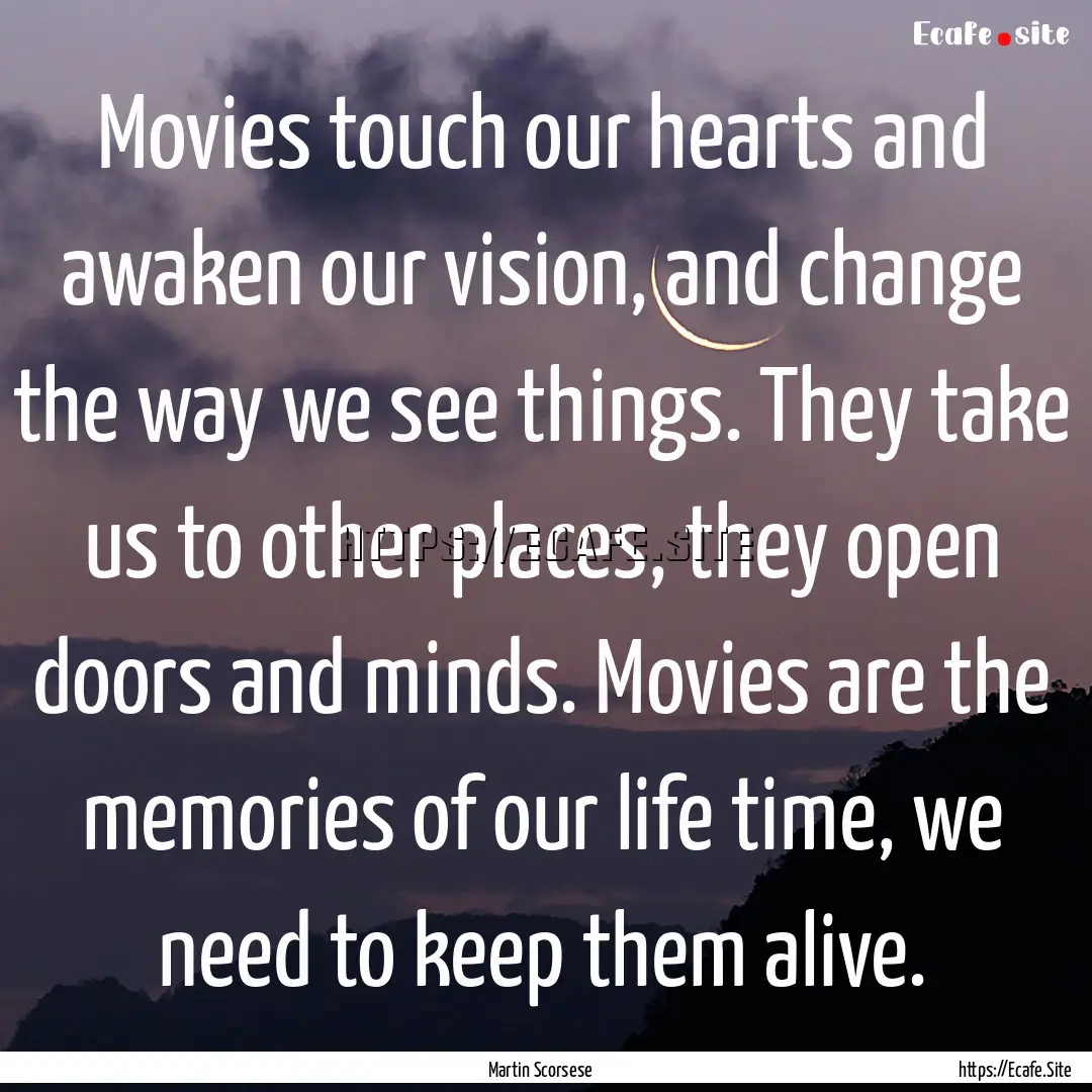 Movies touch our hearts and awaken our vision,.... : Quote by Martin Scorsese