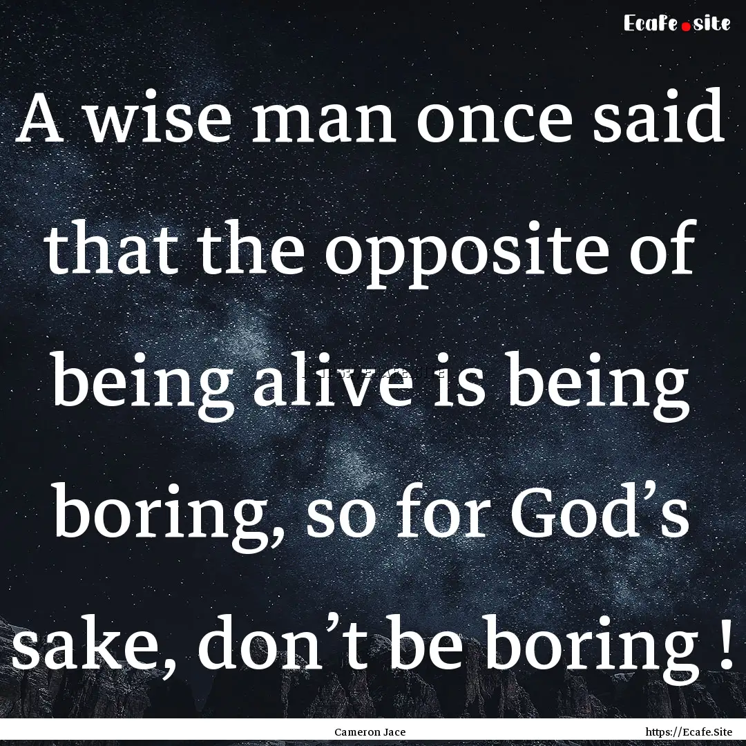 A wise man once said that the opposite of.... : Quote by Cameron Jace