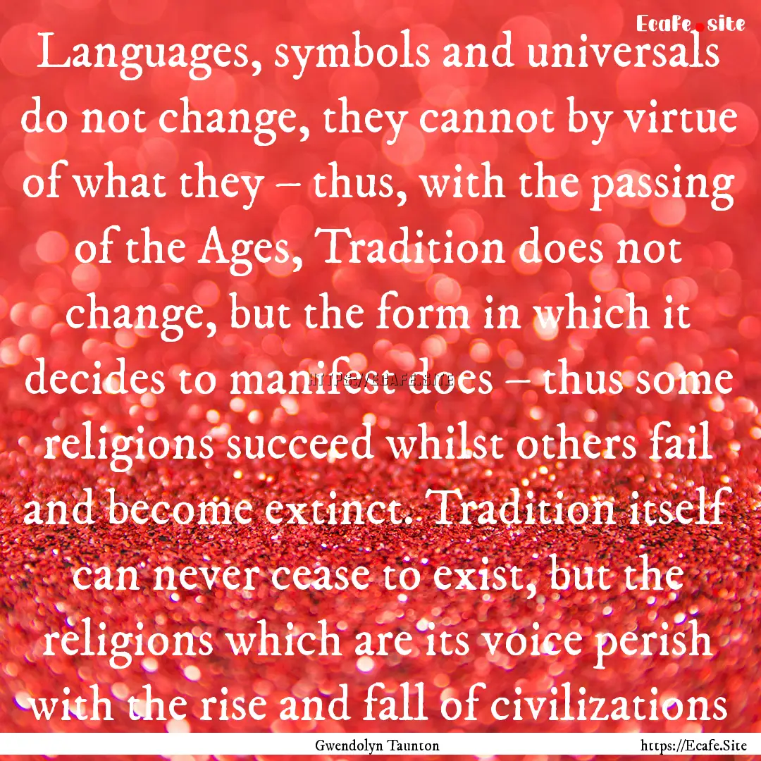 Languages, symbols and universals do not.... : Quote by Gwendolyn Taunton