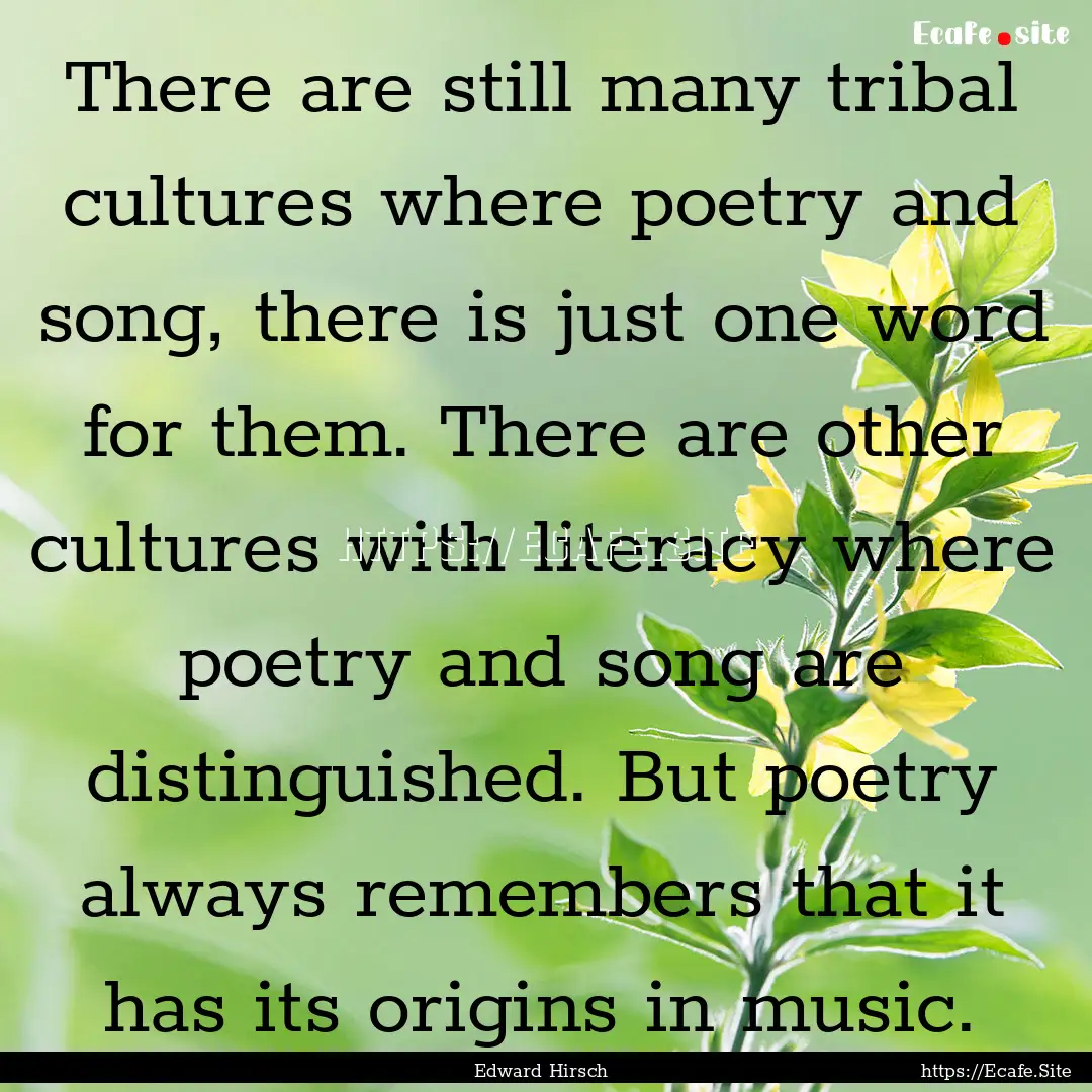 There are still many tribal cultures where.... : Quote by Edward Hirsch