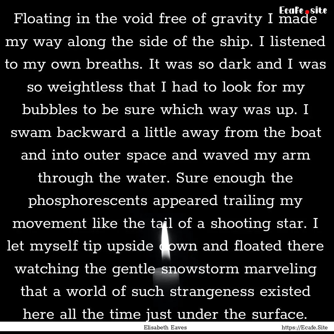 Floating in the void free of gravity I made.... : Quote by Elisabeth Eaves