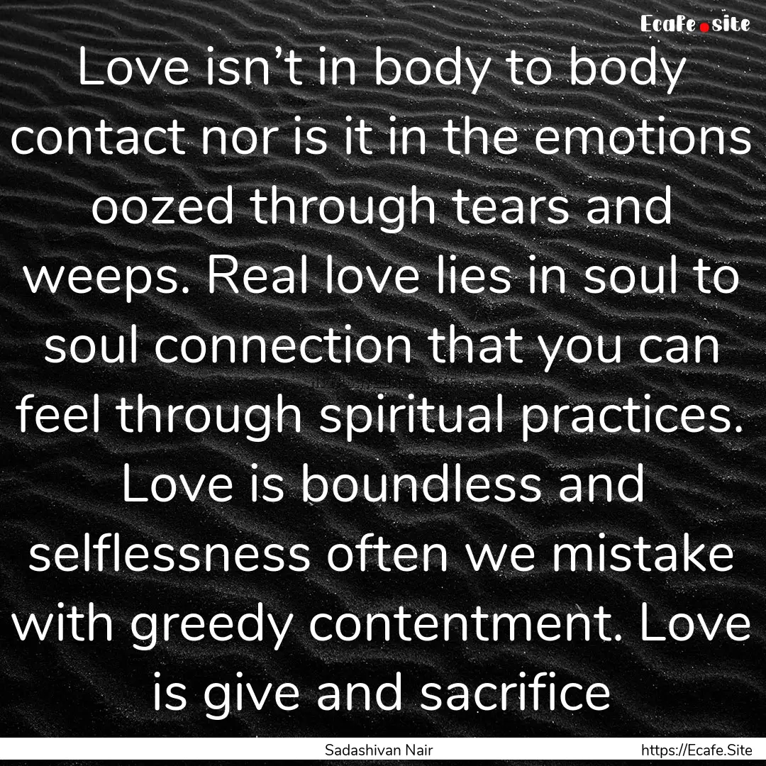 Love isn’t in body to body contact nor.... : Quote by Sadashivan Nair