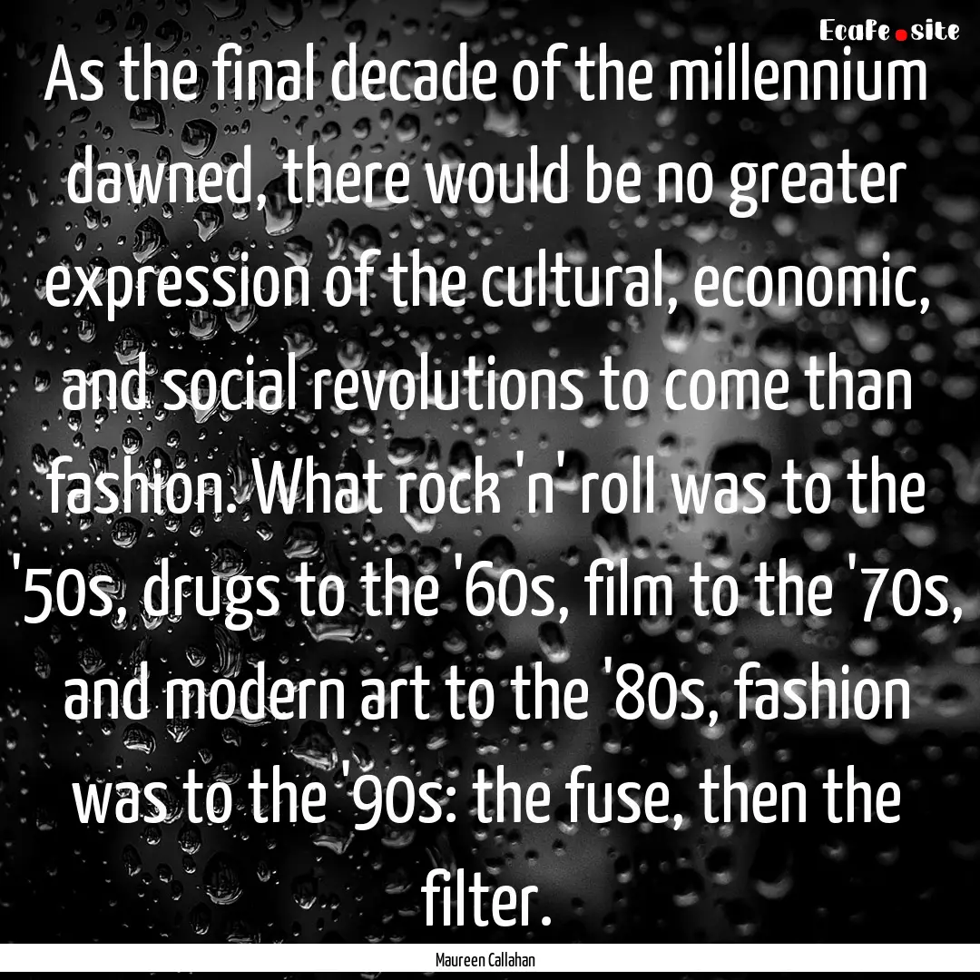 As the final decade of the millennium dawned,.... : Quote by Maureen Callahan