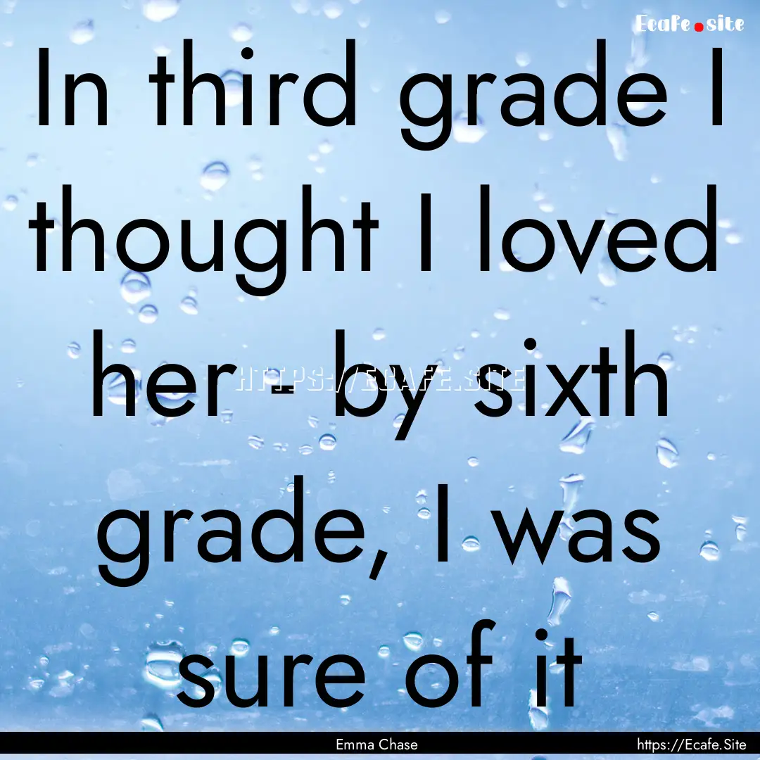 In third grade I thought I loved her - by.... : Quote by Emma Chase