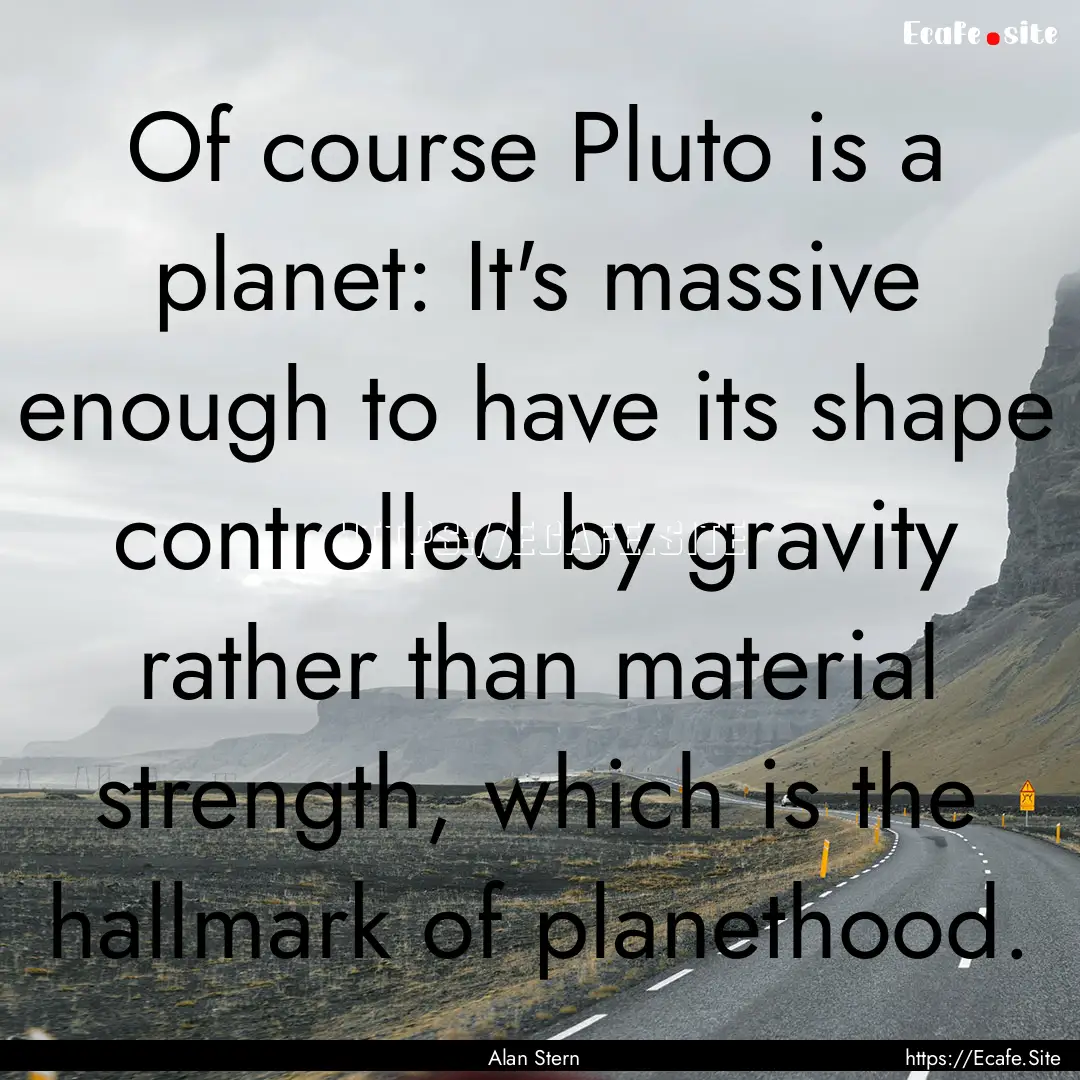 Of course Pluto is a planet: It's massive.... : Quote by Alan Stern