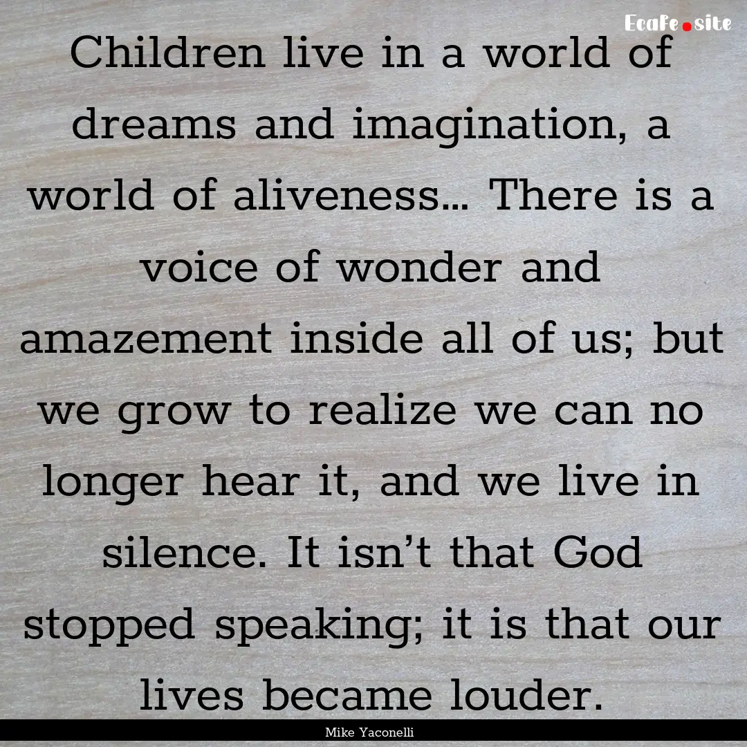 Children live in a world of dreams and imagination,.... : Quote by Mike Yaconelli