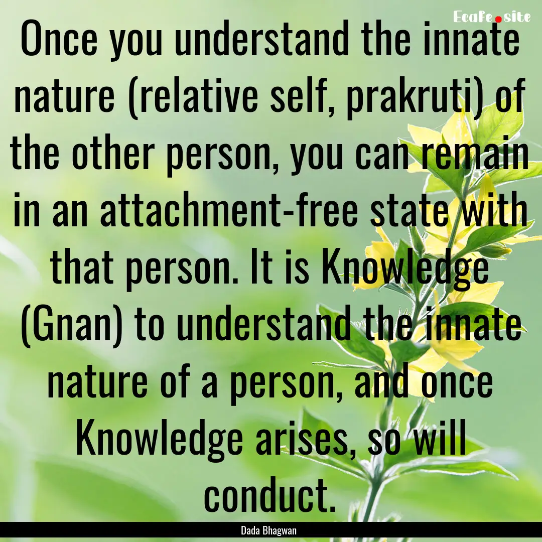 Once you understand the innate nature (relative.... : Quote by Dada Bhagwan