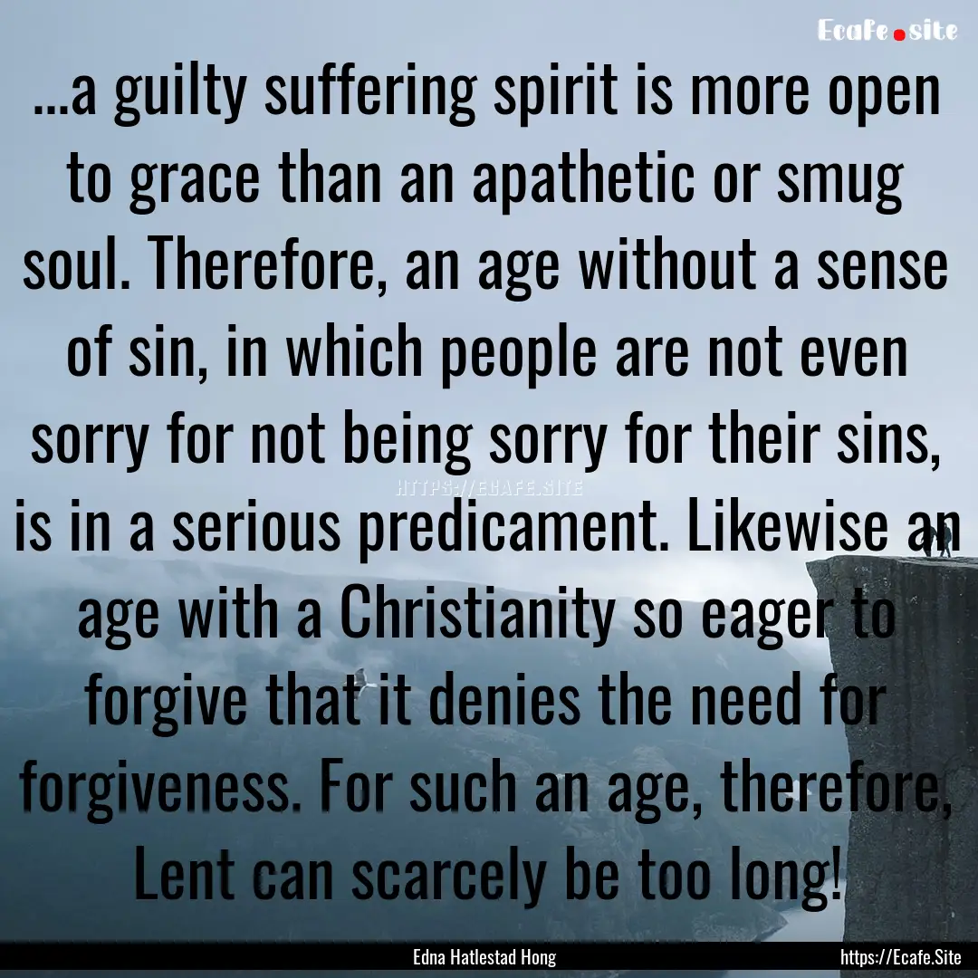 ...a guilty suffering spirit is more open.... : Quote by Edna Hatlestad Hong