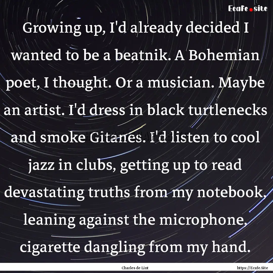 Growing up, I'd already decided I wanted.... : Quote by Charles de Lint