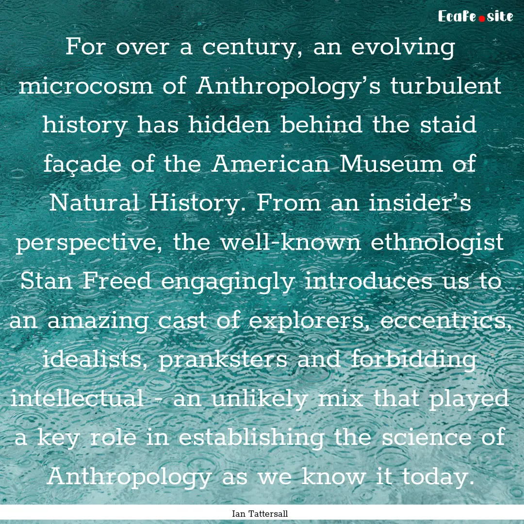 For over a century, an evolving microcosm.... : Quote by Ian Tattersall