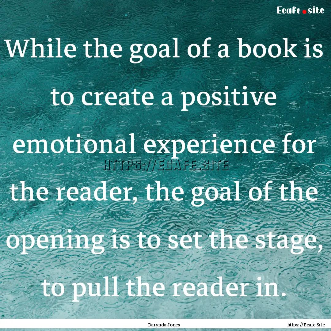 While the goal of a book is to create a positive.... : Quote by Darynda Jones