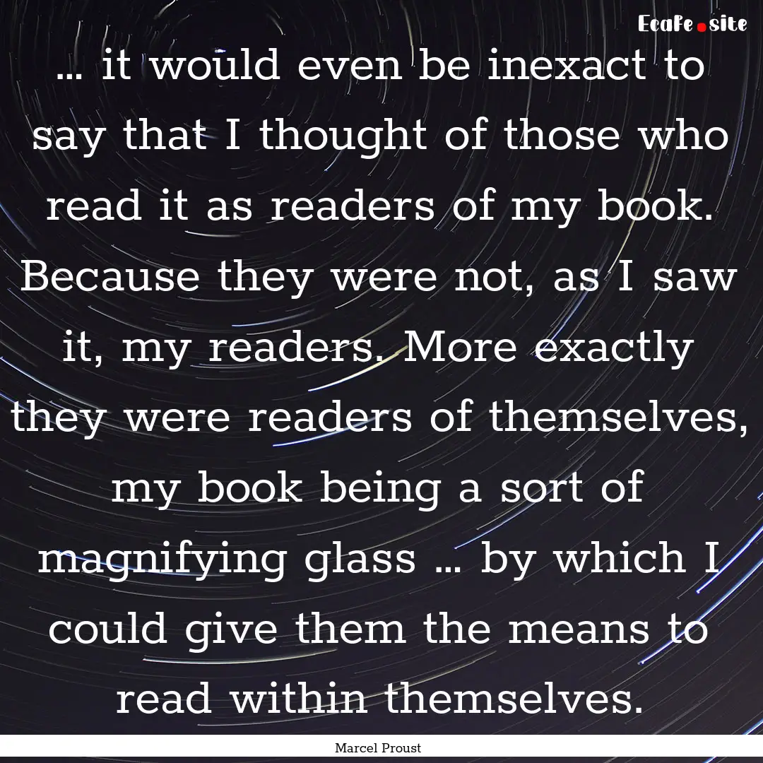 … it would even be inexact to say that.... : Quote by Marcel Proust