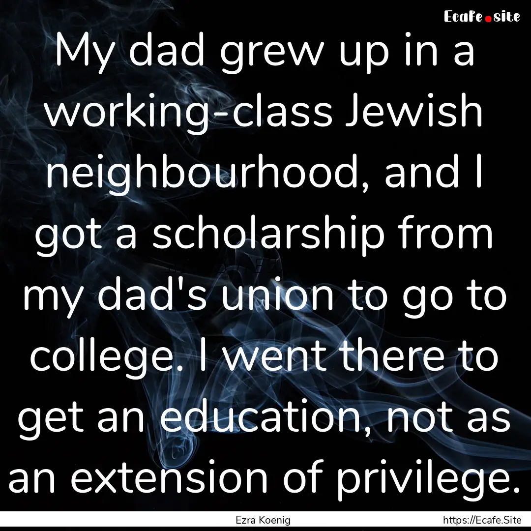 My dad grew up in a working-class Jewish.... : Quote by Ezra Koenig