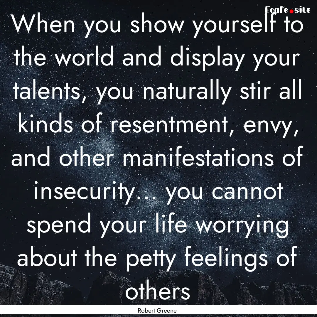 When you show yourself to the world and display.... : Quote by Robert Greene