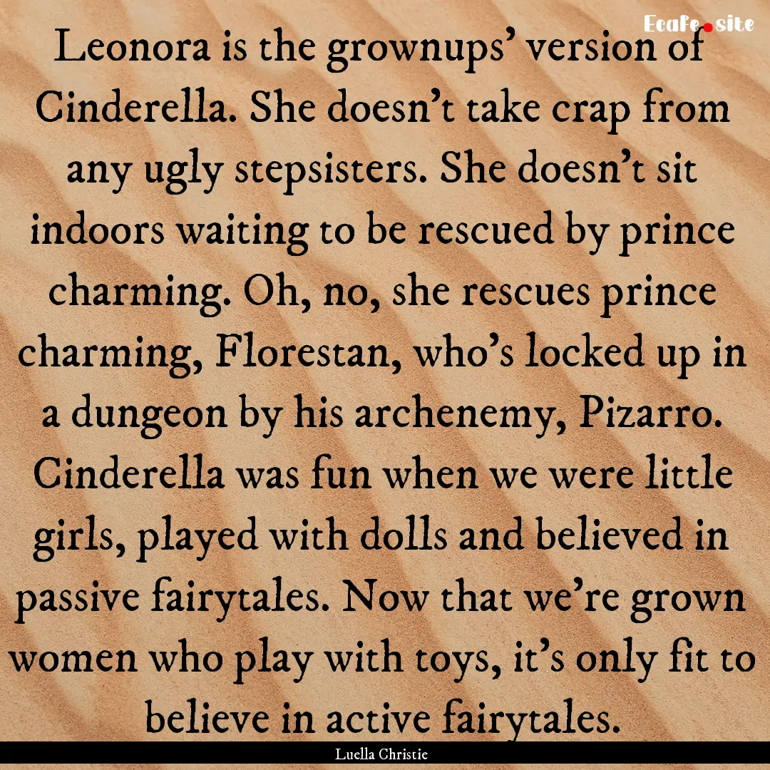 Leonora is the grownups’ version of Cinderella..... : Quote by Luella Christie