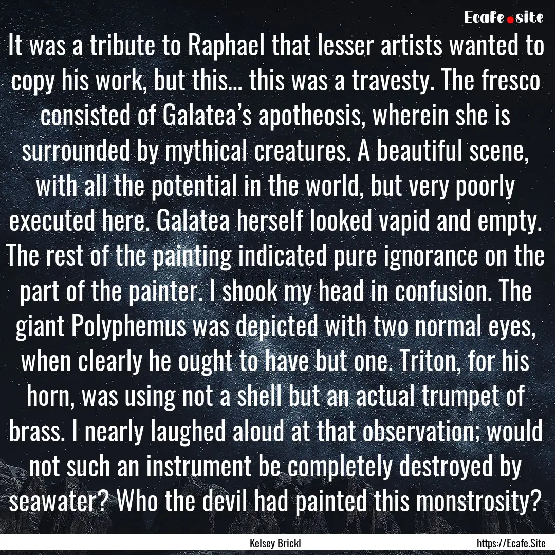 It was a tribute to Raphael that lesser artists.... : Quote by Kelsey Brickl