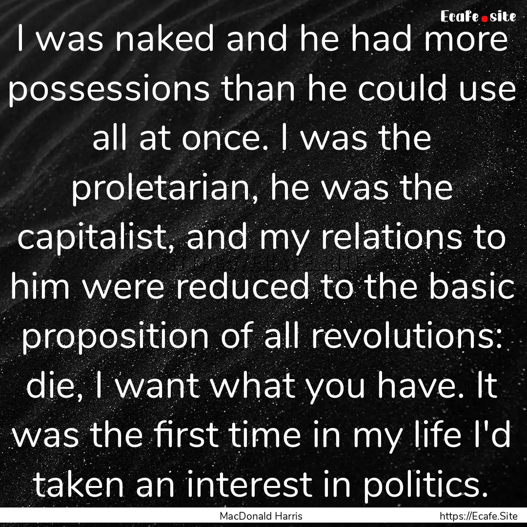 I was naked and he had more possessions than.... : Quote by MacDonald Harris