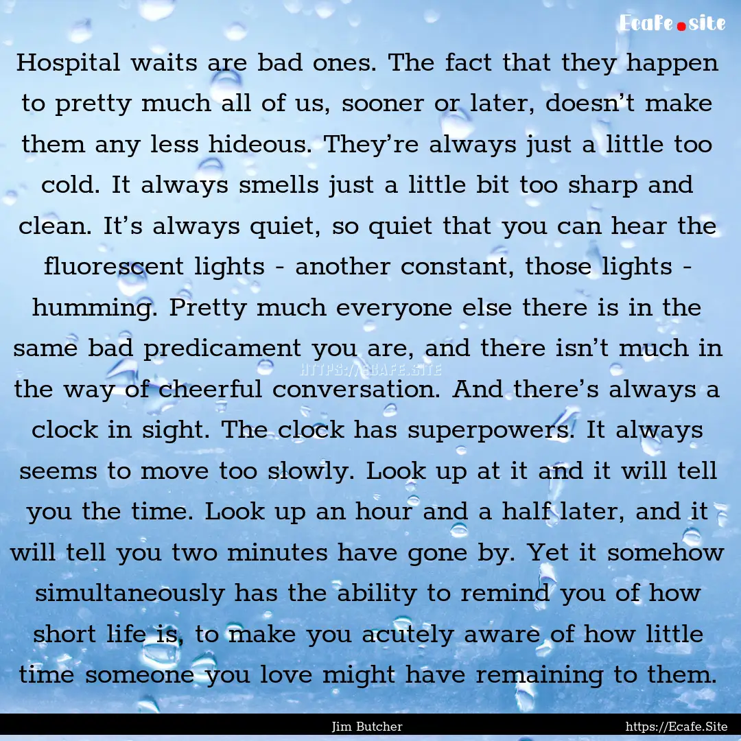 Hospital waits are bad ones. The fact that.... : Quote by Jim Butcher