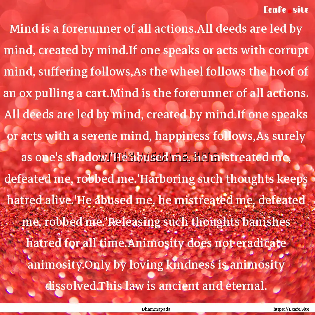 Mind is a forerunner of all actions.All deeds.... : Quote by Dhammapada