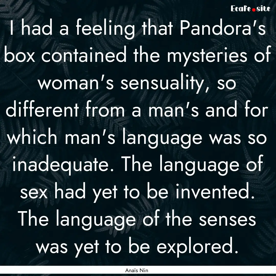 I had a feeling that Pandora's box contained.... : Quote by Anaïs Nin