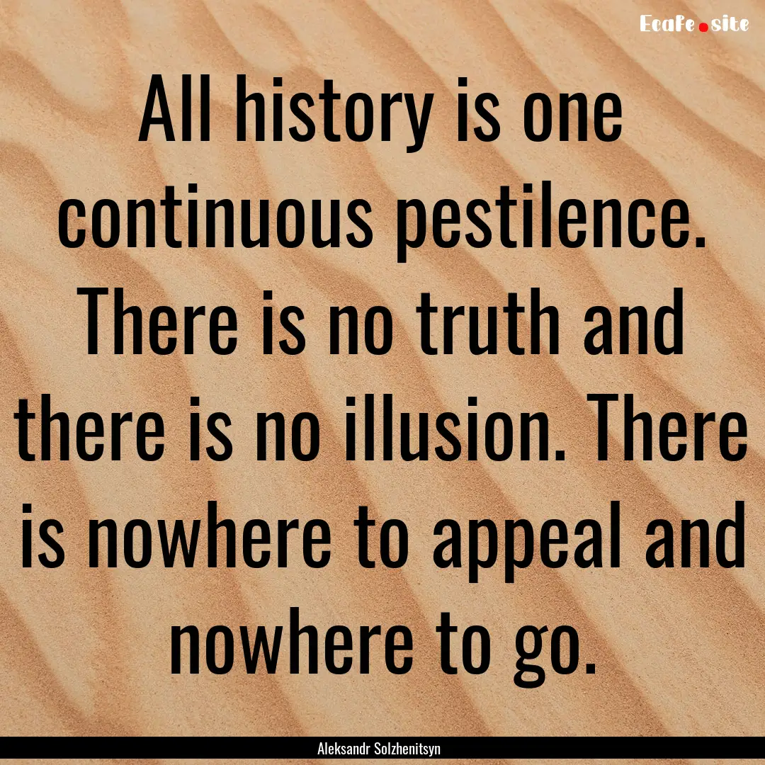 All history is one continuous pestilence..... : Quote by Aleksandr Solzhenitsyn