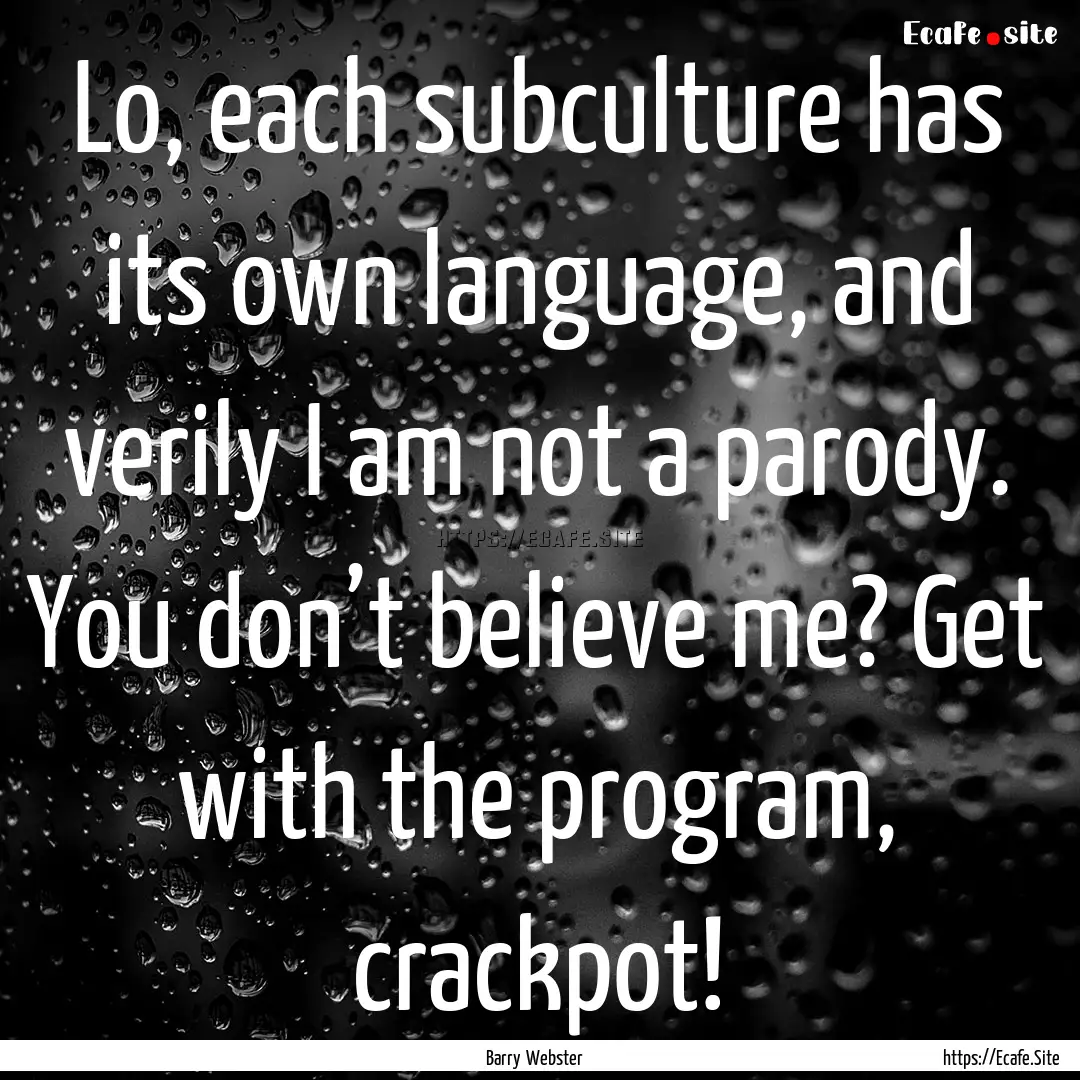 Lo, each subculture has its own language,.... : Quote by Barry Webster