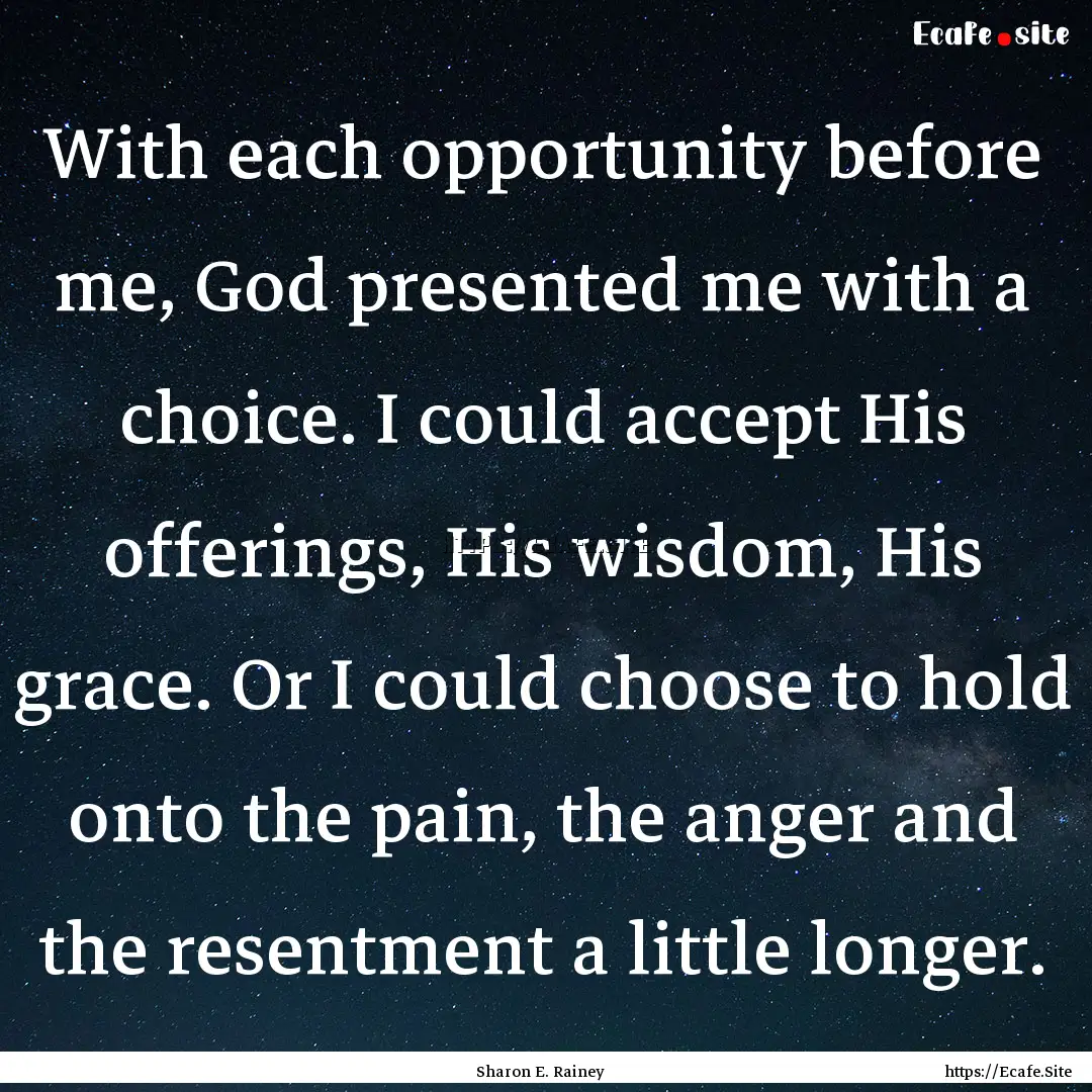 With each opportunity before me, God presented.... : Quote by Sharon E. Rainey