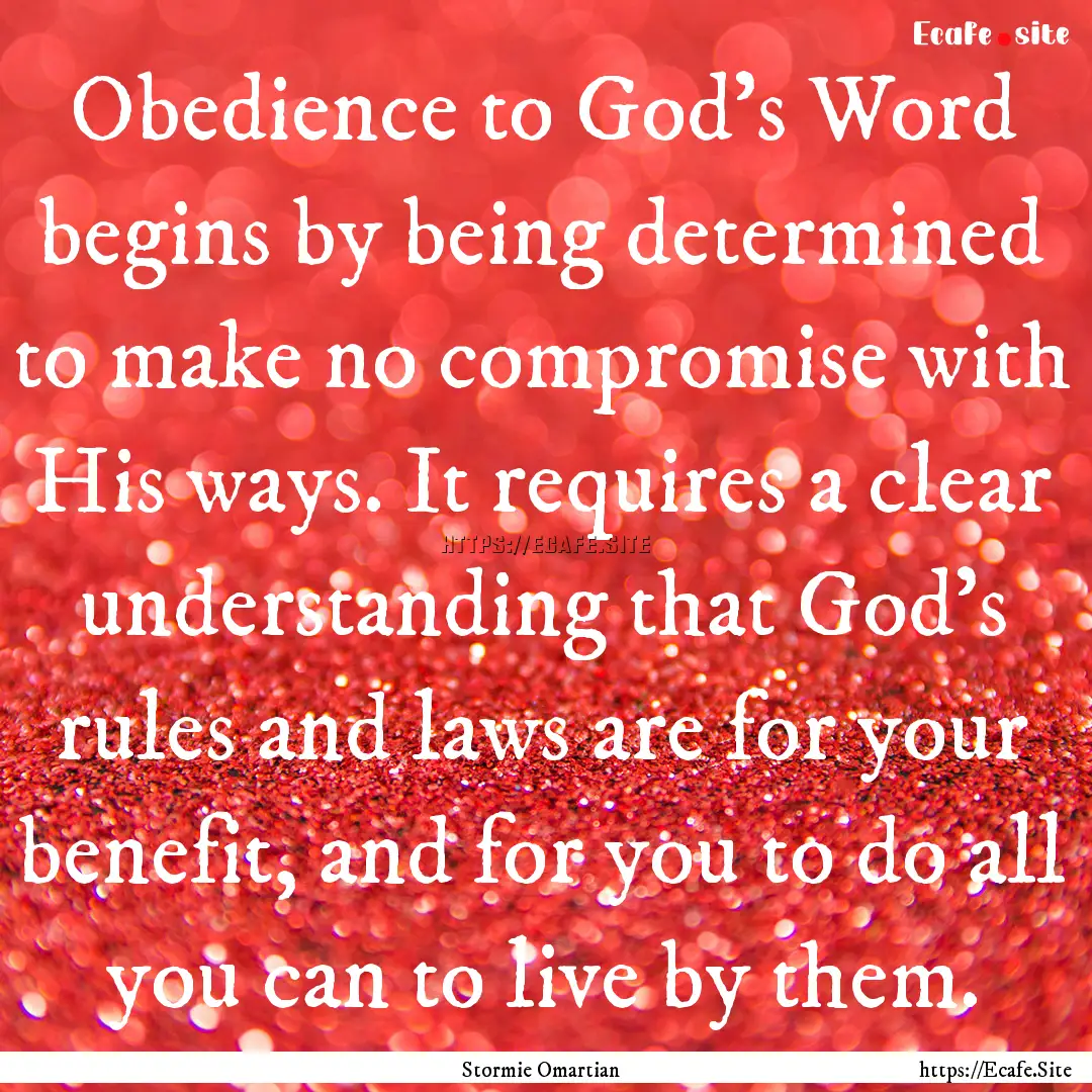 Obedience to God’s Word begins by being.... : Quote by Stormie Omartian