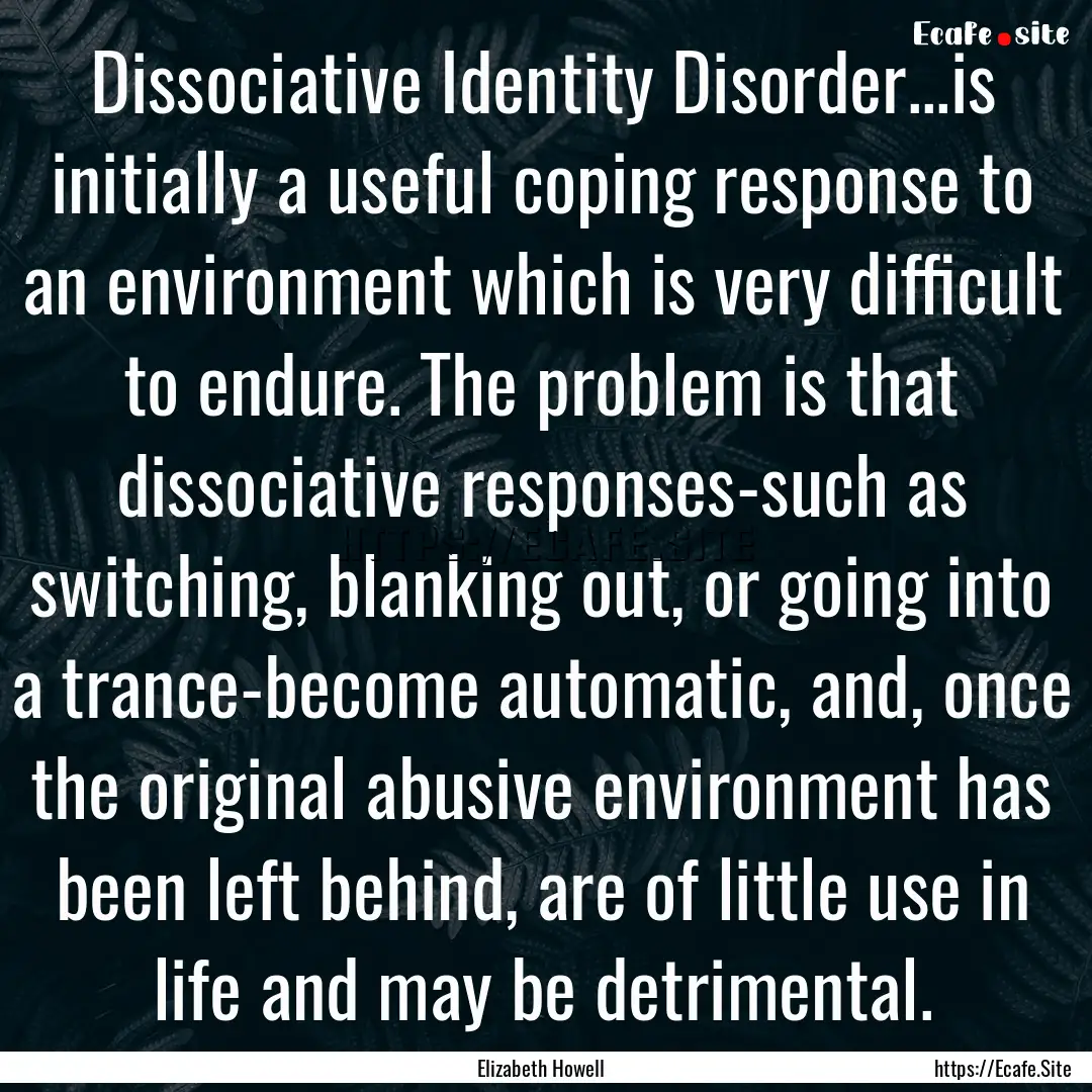 Dissociative Identity Disorder...is initially.... : Quote by Elizabeth Howell