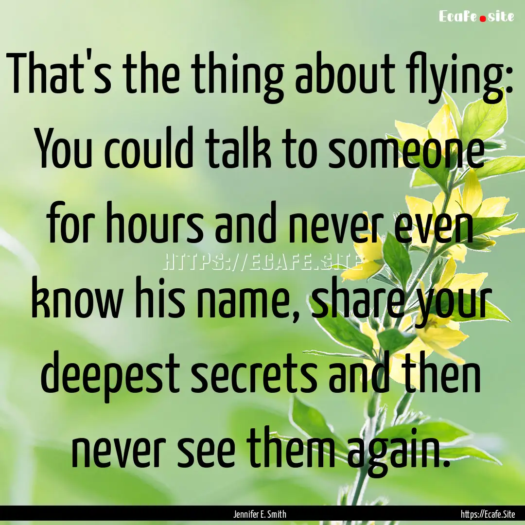 That's the thing about flying: You could.... : Quote by Jennifer E. Smith