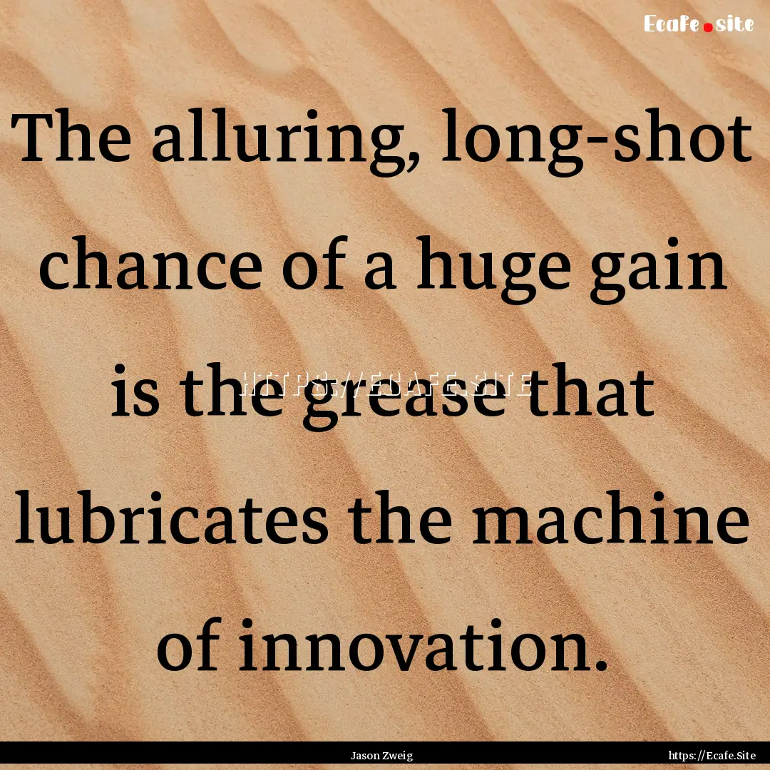 The alluring, long-shot chance of a huge.... : Quote by Jason Zweig