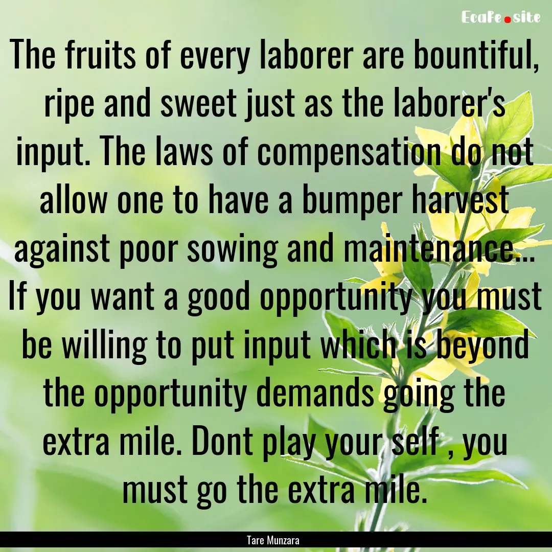 The fruits of every laborer are bountiful,.... : Quote by Tare Munzara