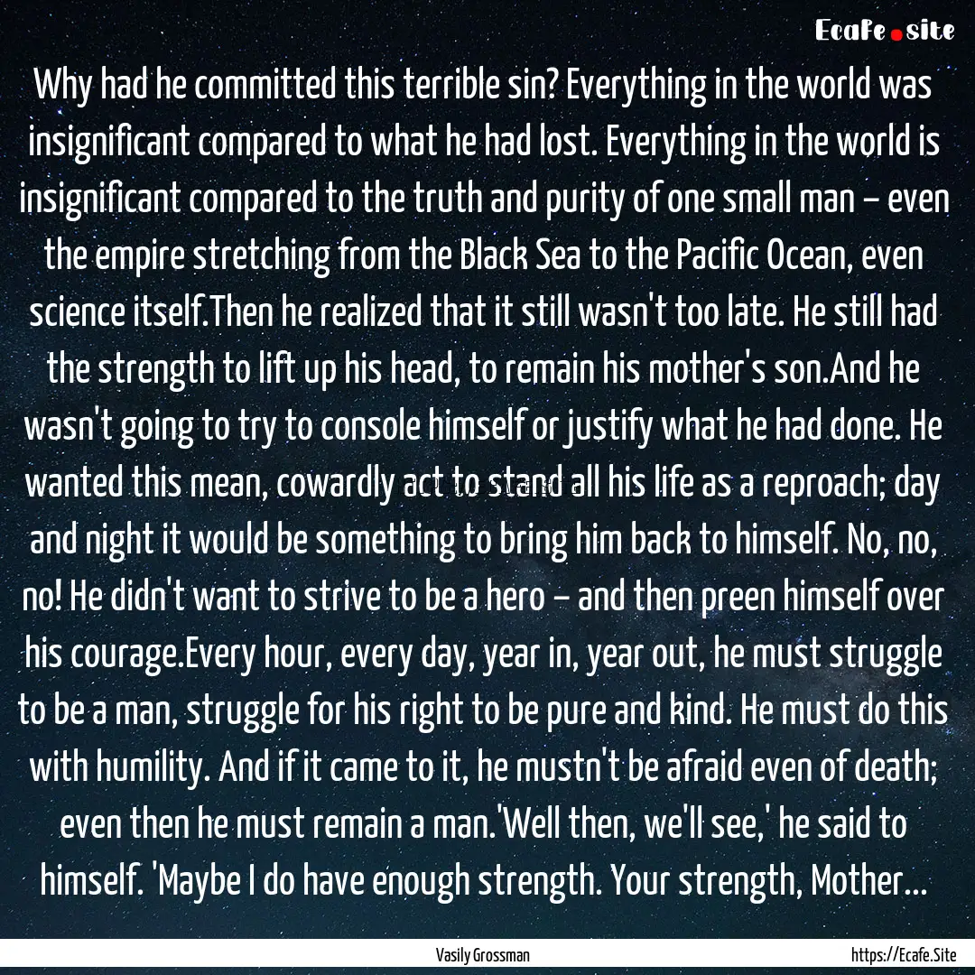 Why had he committed this terrible sin? Everything.... : Quote by Vasily Grossman