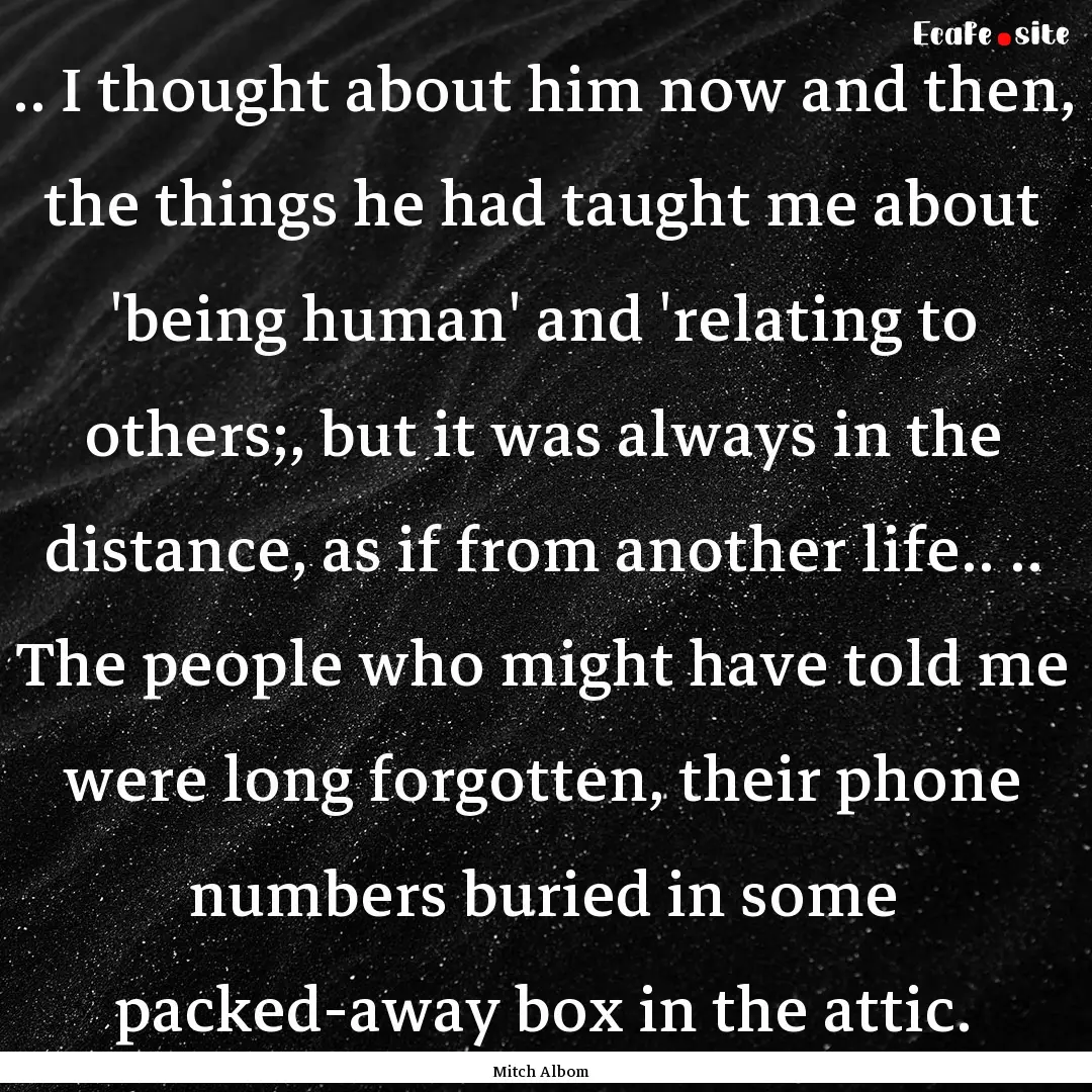 .. I thought about him now and then, the.... : Quote by Mitch Albom