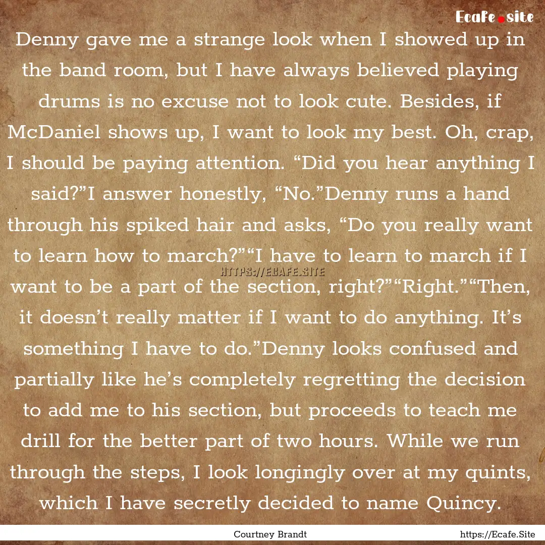 Denny gave me a strange look when I showed.... : Quote by Courtney Brandt